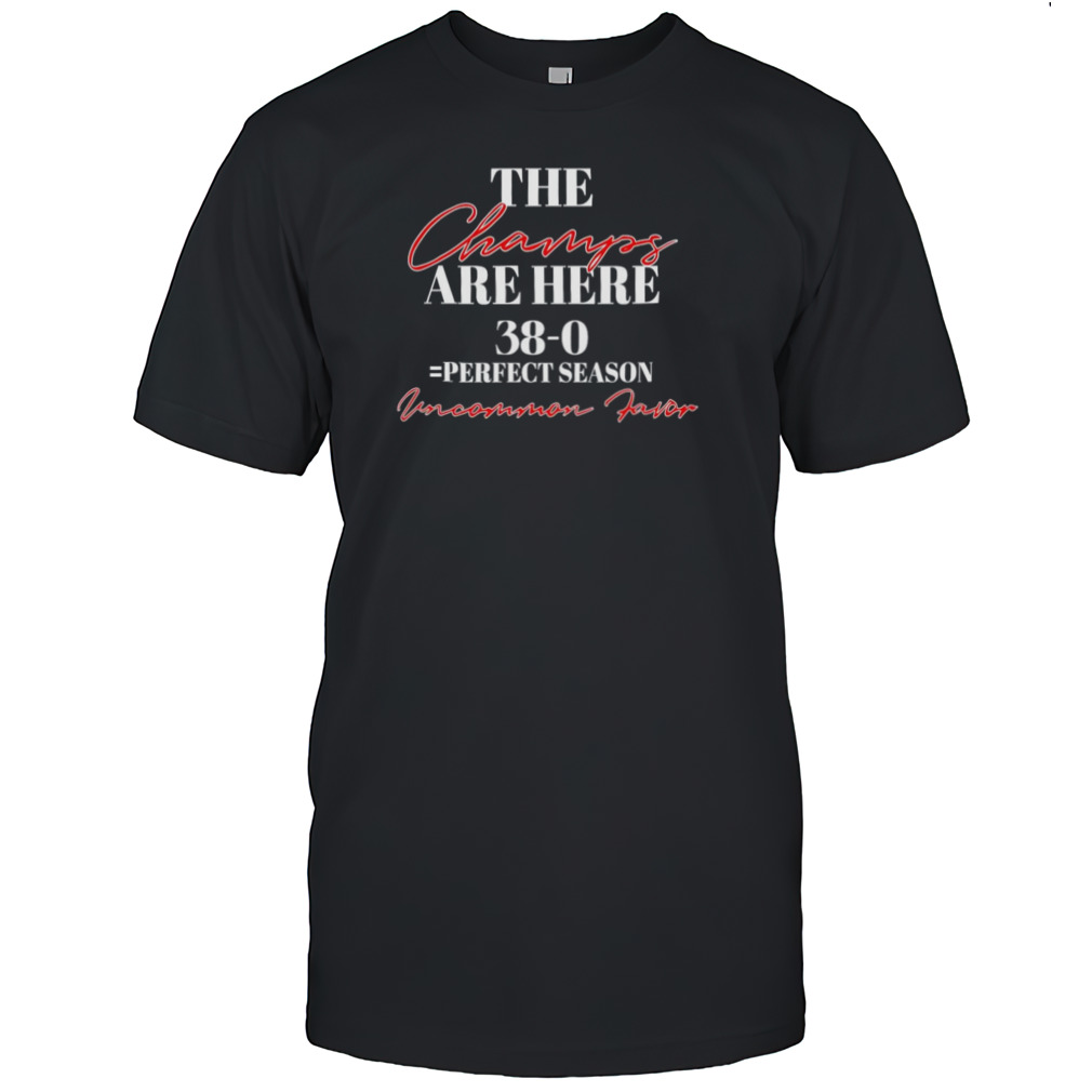 The champs are here perfect season uncommon favor shirt