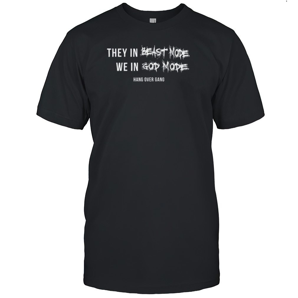 They In Beast Mode We In God Mode Shirt