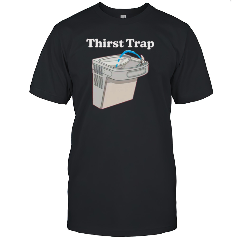 Thirst Trap shirt