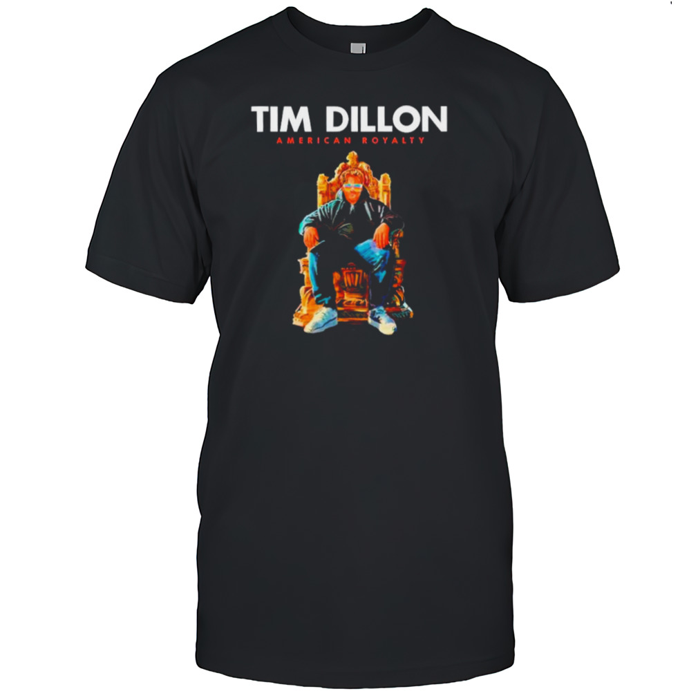 Tim Dillon American royalty shirt