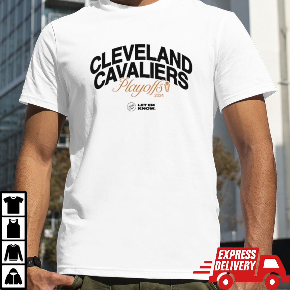 Cleveland Cavaliers 2024 Playoffs let em know shirt