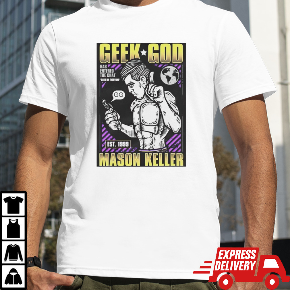 Geek God Mason Keller shirt