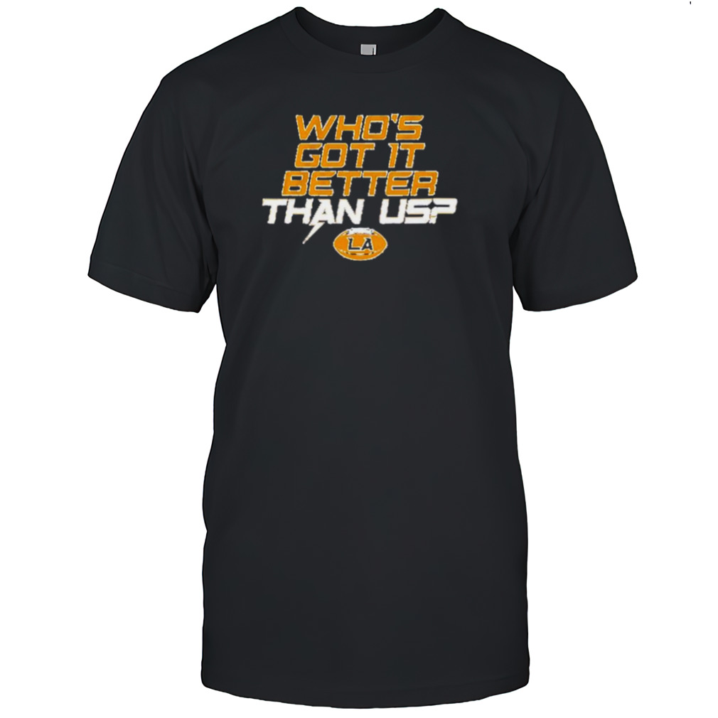 Los Angeles football who’s got it better than us shirt
