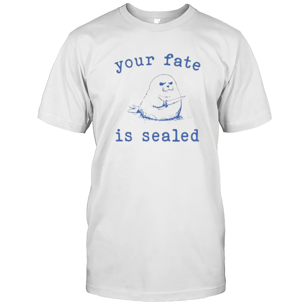 Otter your fate is sealed shirts