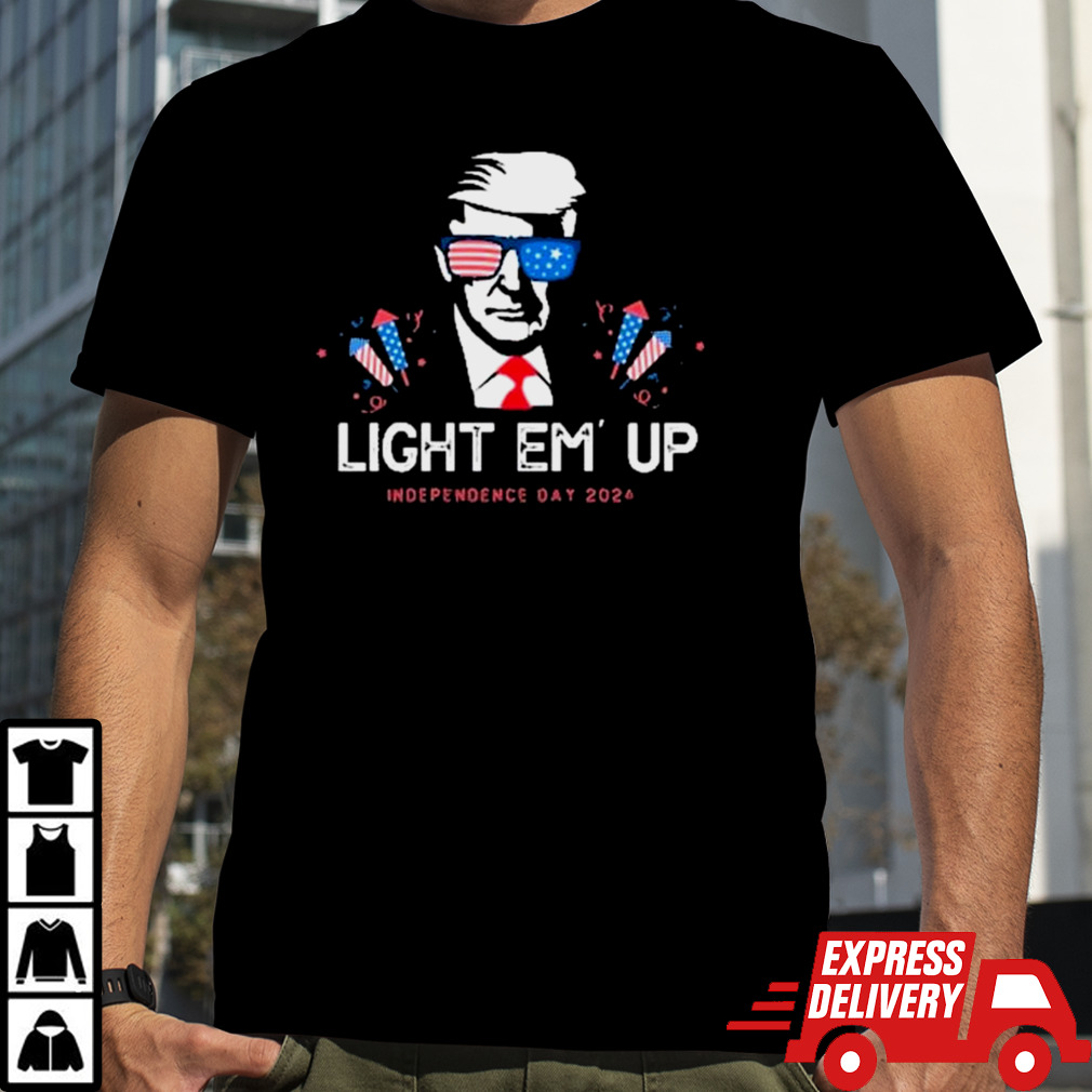 Trump Light Em’ Up Independence Day 2024 Shirt