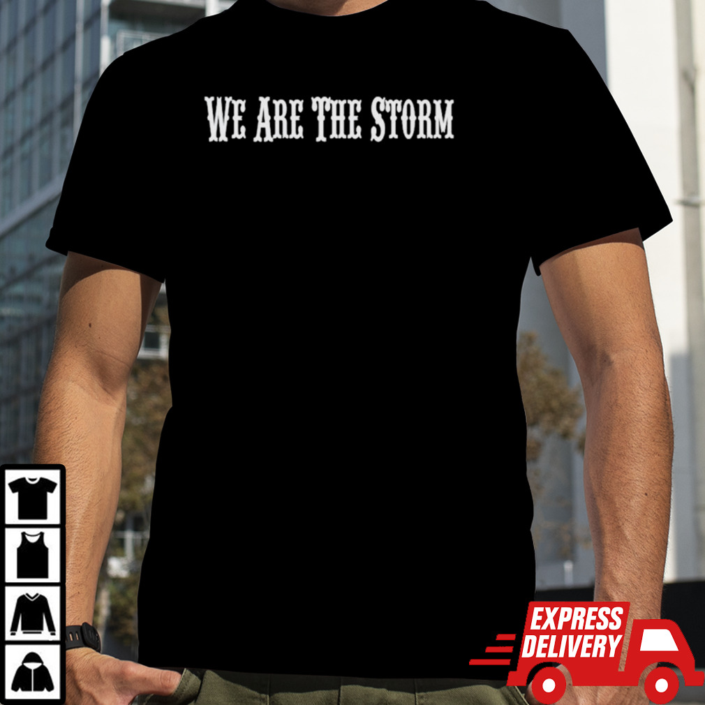 We are the storm shirt