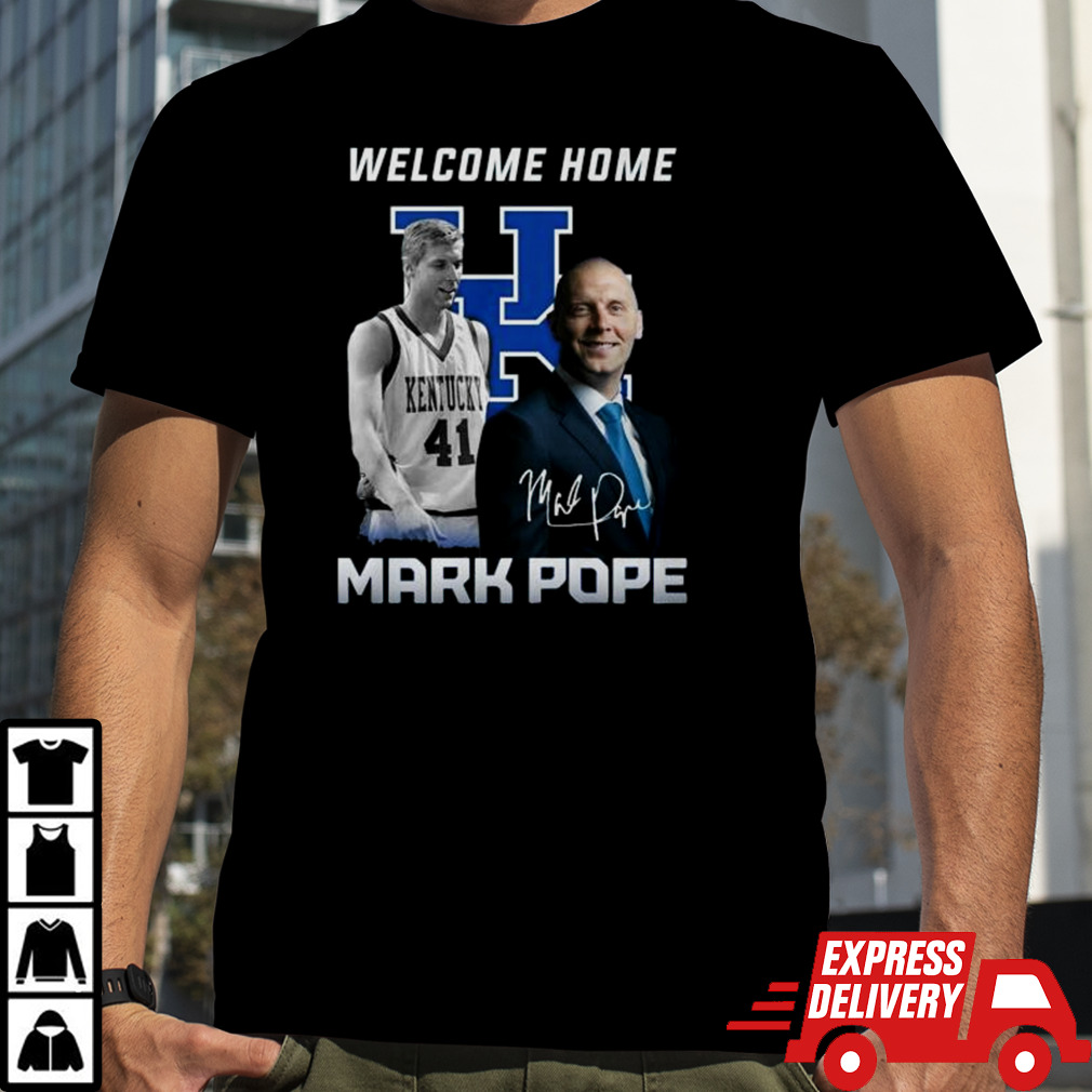 Welcome Home Mark Pope Signature Shirt