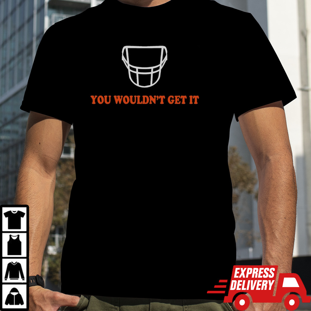 White facemask you wouldn’t get it shirt