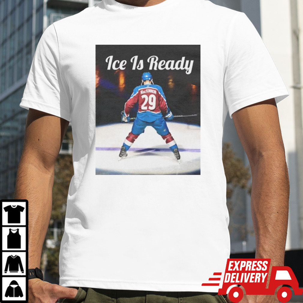 Nathan MacKinnon ice is ready shirt