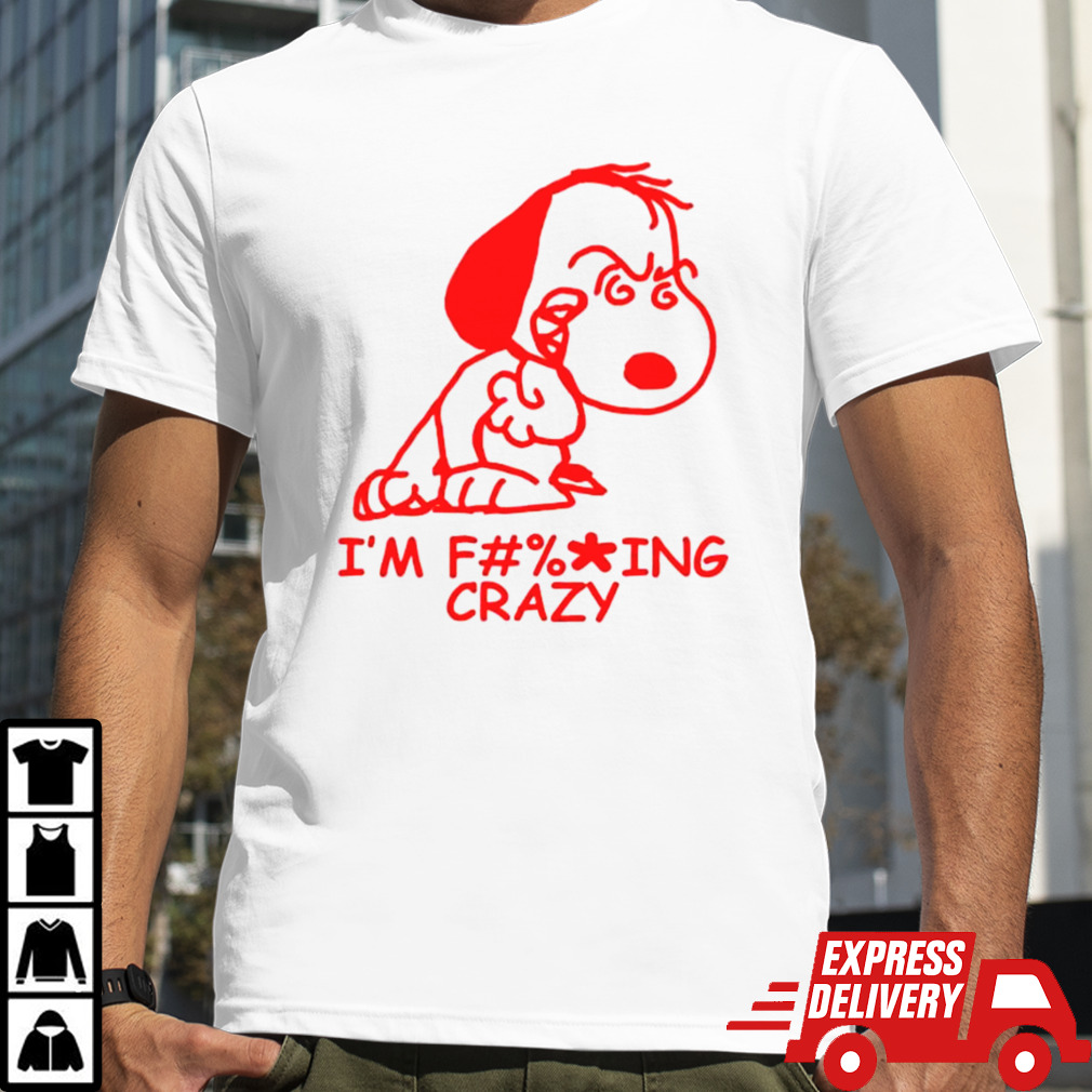 Snoopy I’m f ing crazy shirt