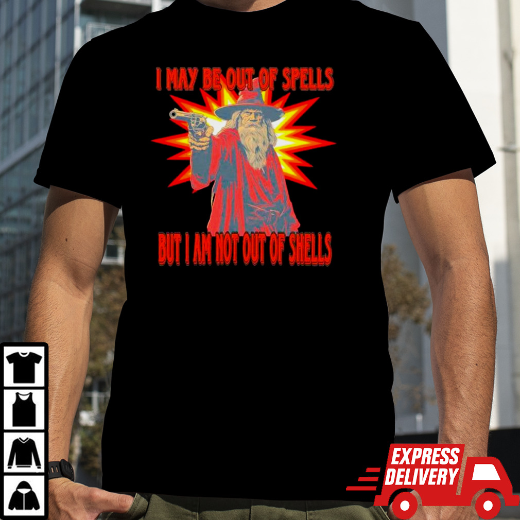 Wizard I May be out of spells but I am not out of shells shirt