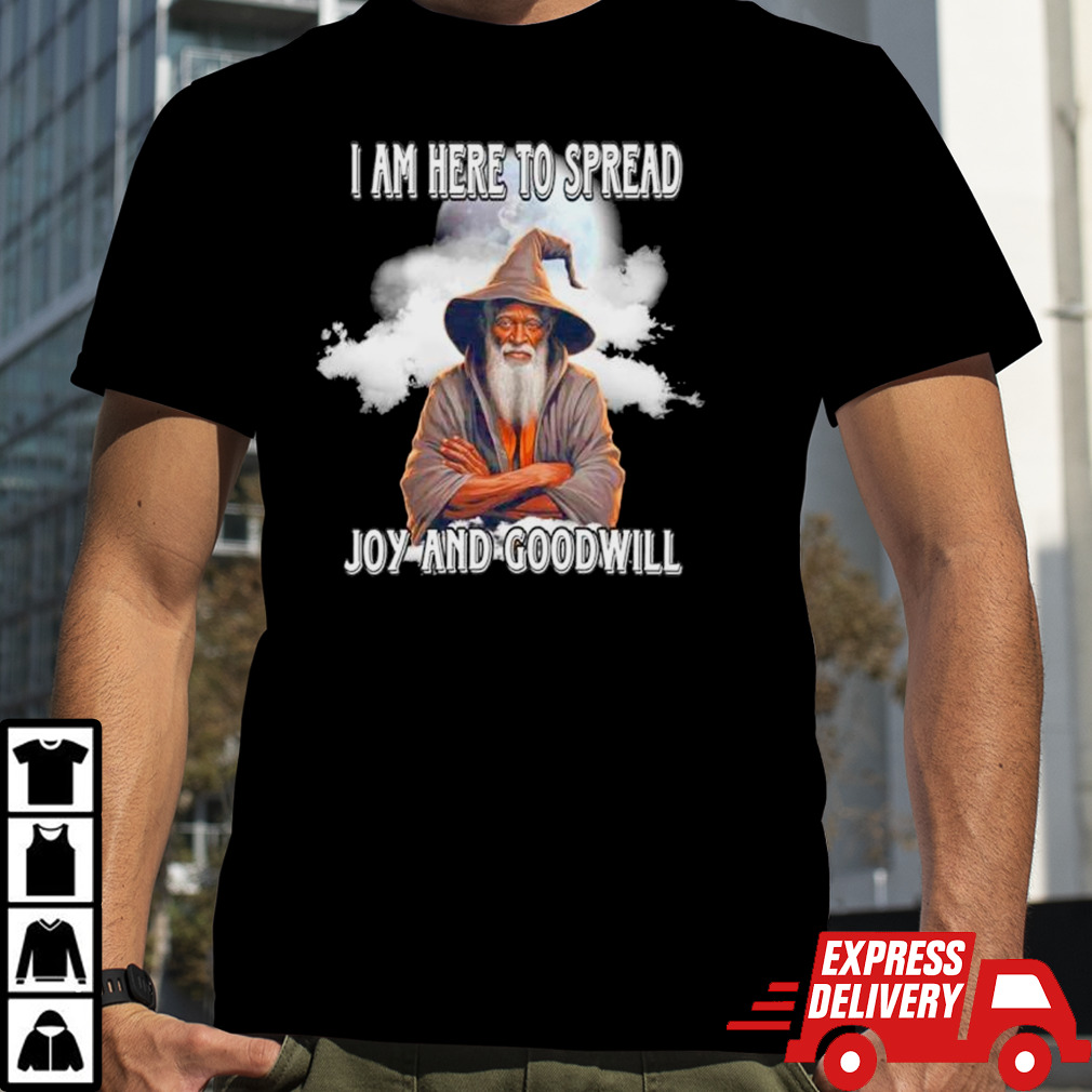 Wizard I am here to spread joy and goodwill shirt