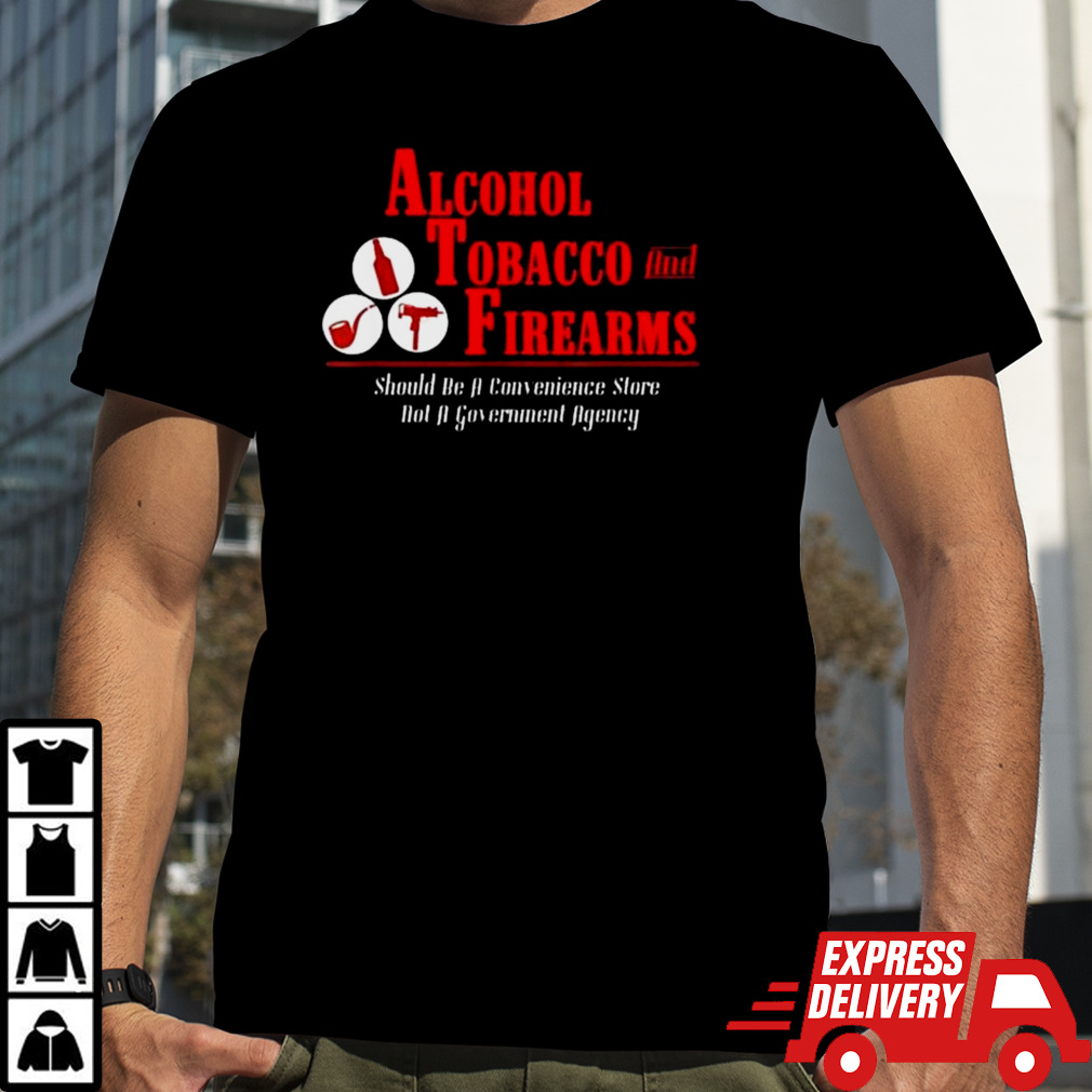 Alcohol Tobacco And Firearms T-shirt