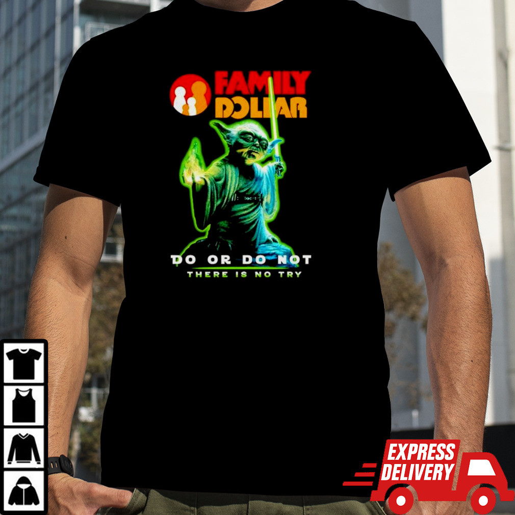 Baby Yoda Family Dollar do or do not there is no try shirt