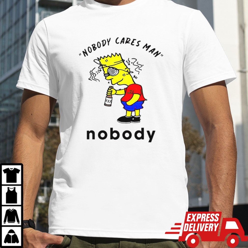 Bart Simpson nobody cares man nobody shirt