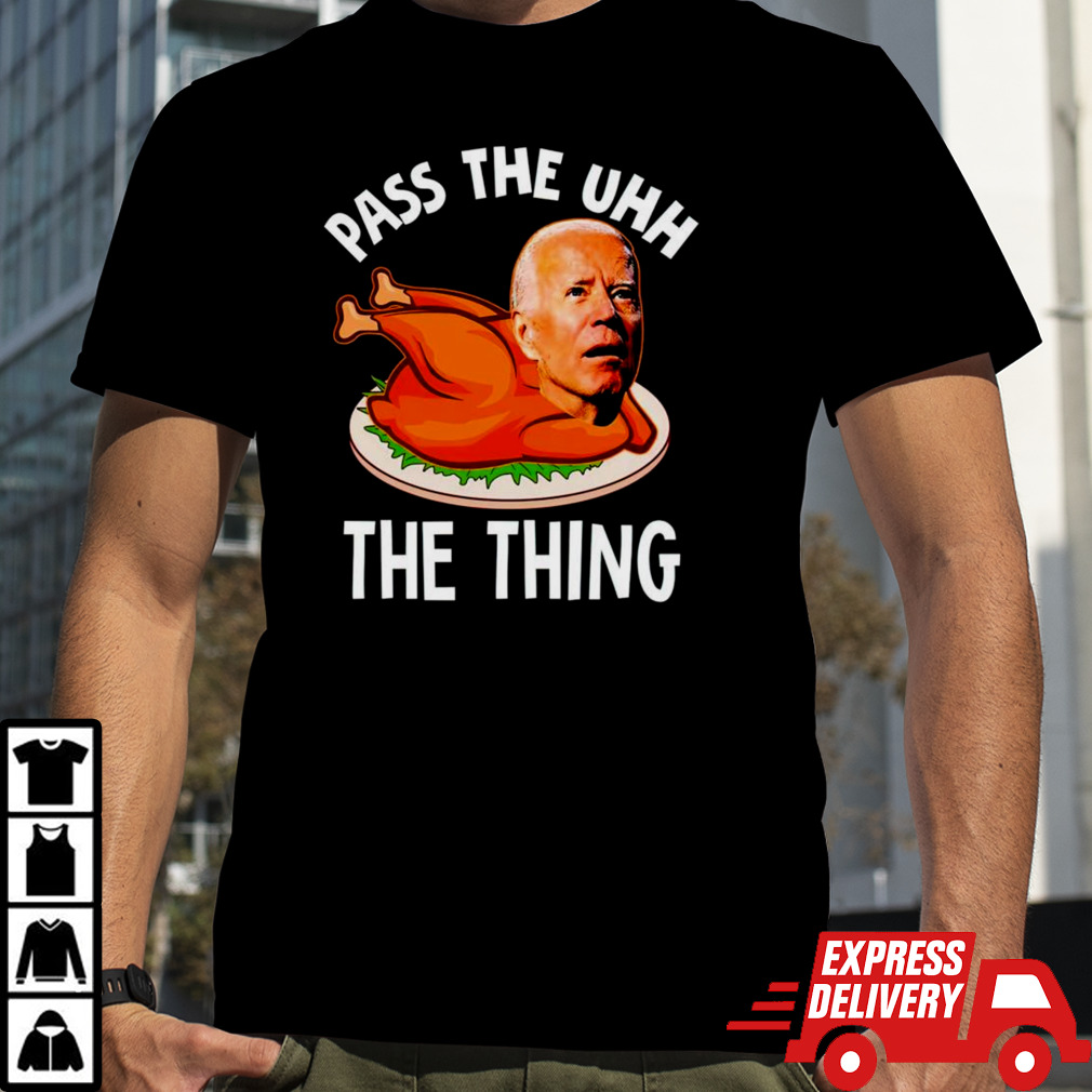 Biden pass the uhh the thing shirt