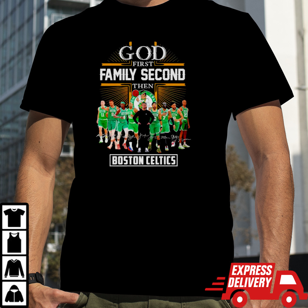 Boston Celtics God First Family Second Then Basketball Fan Shirt