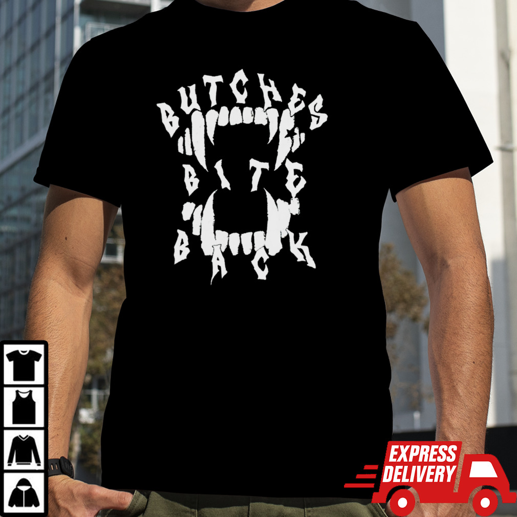 Butches bite back shirt