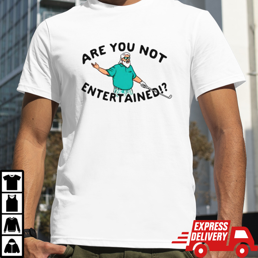 Golf are you not entertained shirt