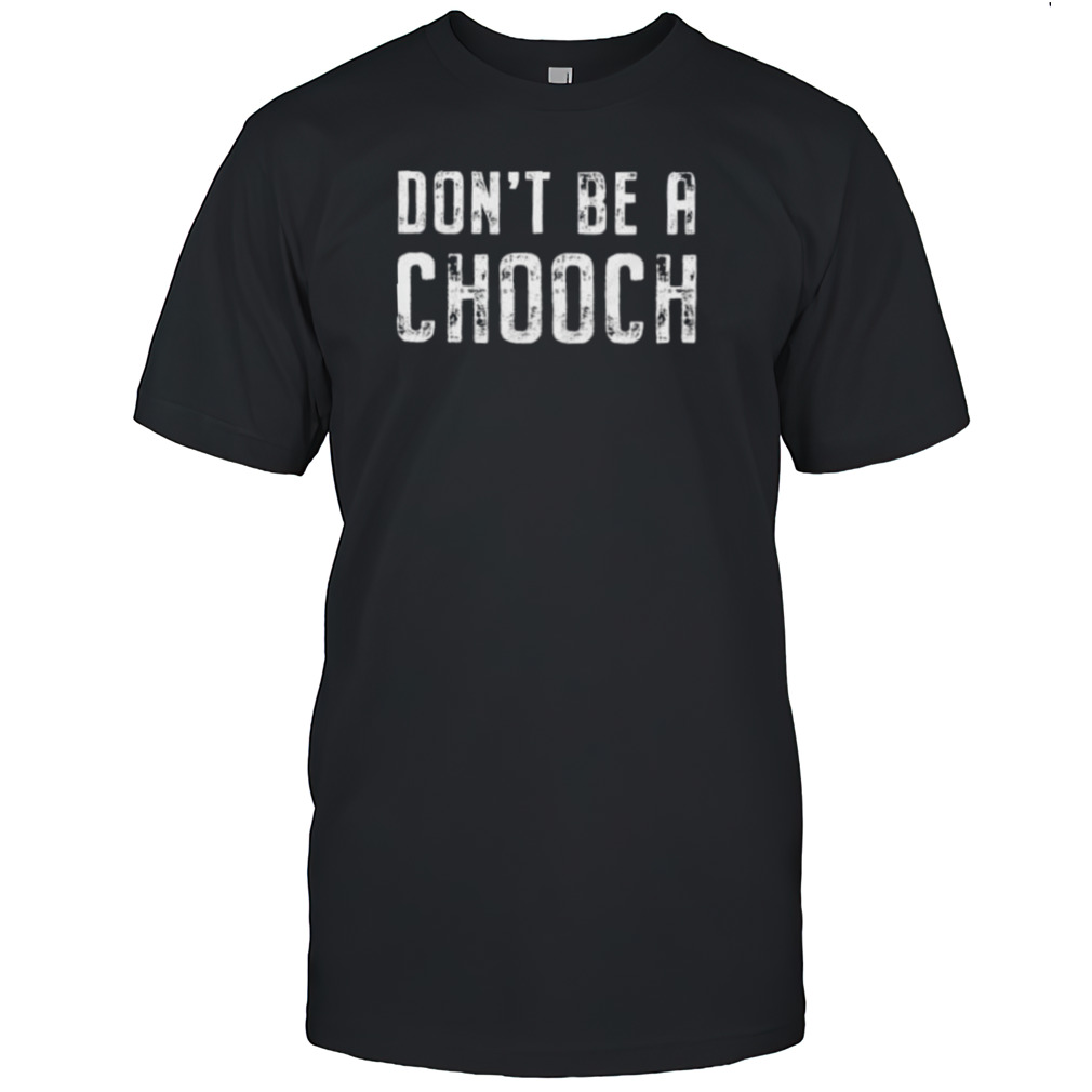 Mike Sorrentino Dons’t Be A Chooch Shirts