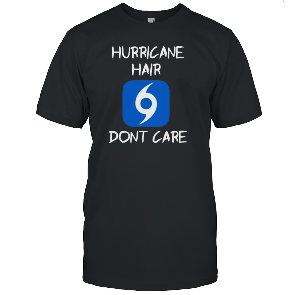 Mike’s Weath Hurricane Hair Don’t Care T-shirt