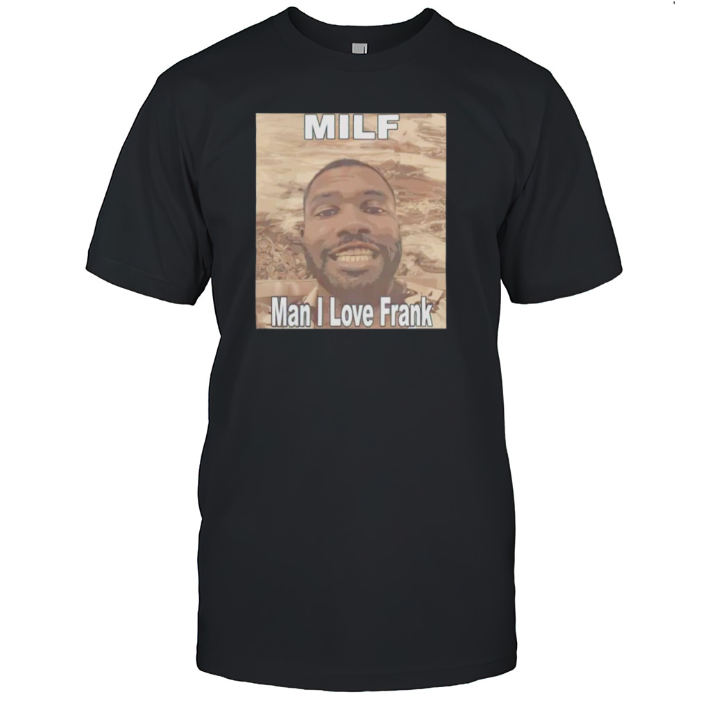 Milf man I love Frank Ocean shirts