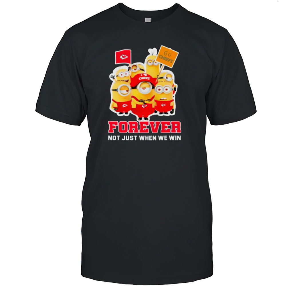 Minions Kansas City Chiefs forever not just when we win shirts