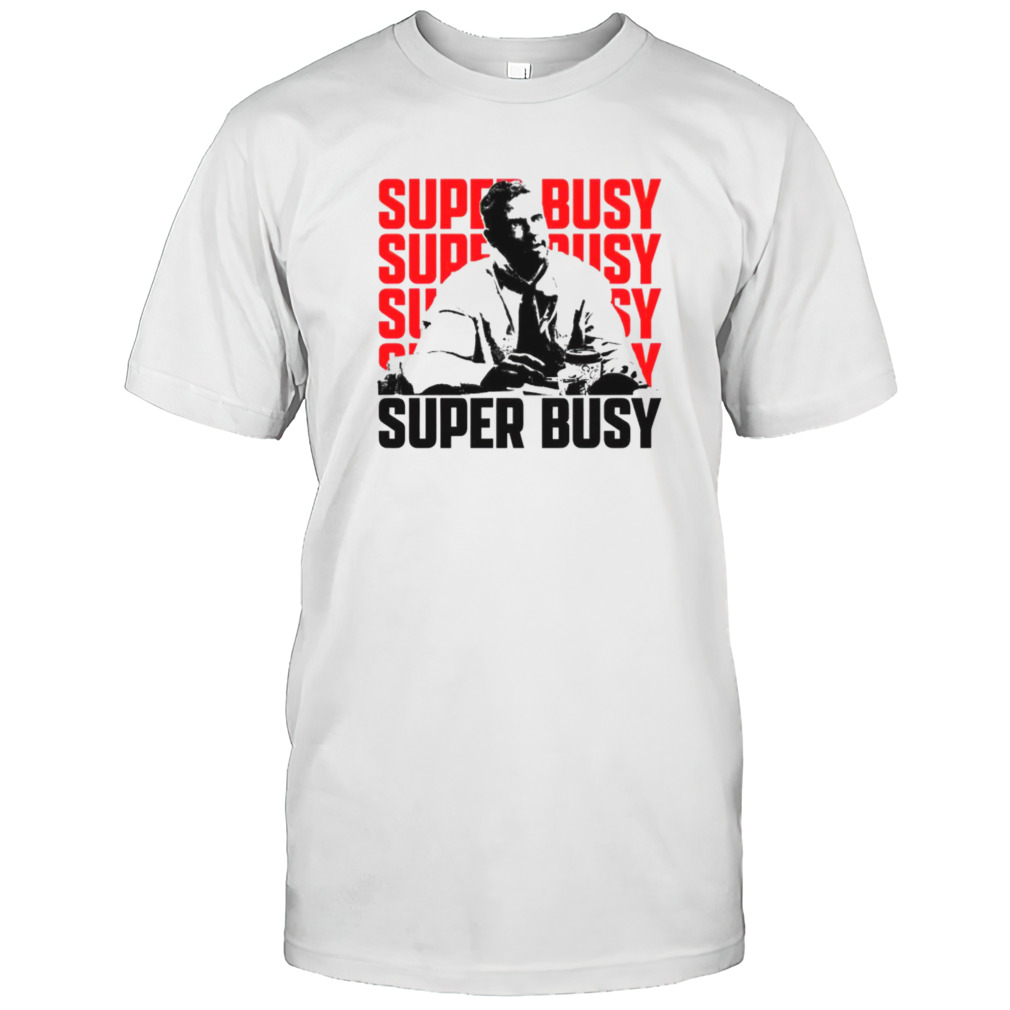Super Busy Ceo shirts