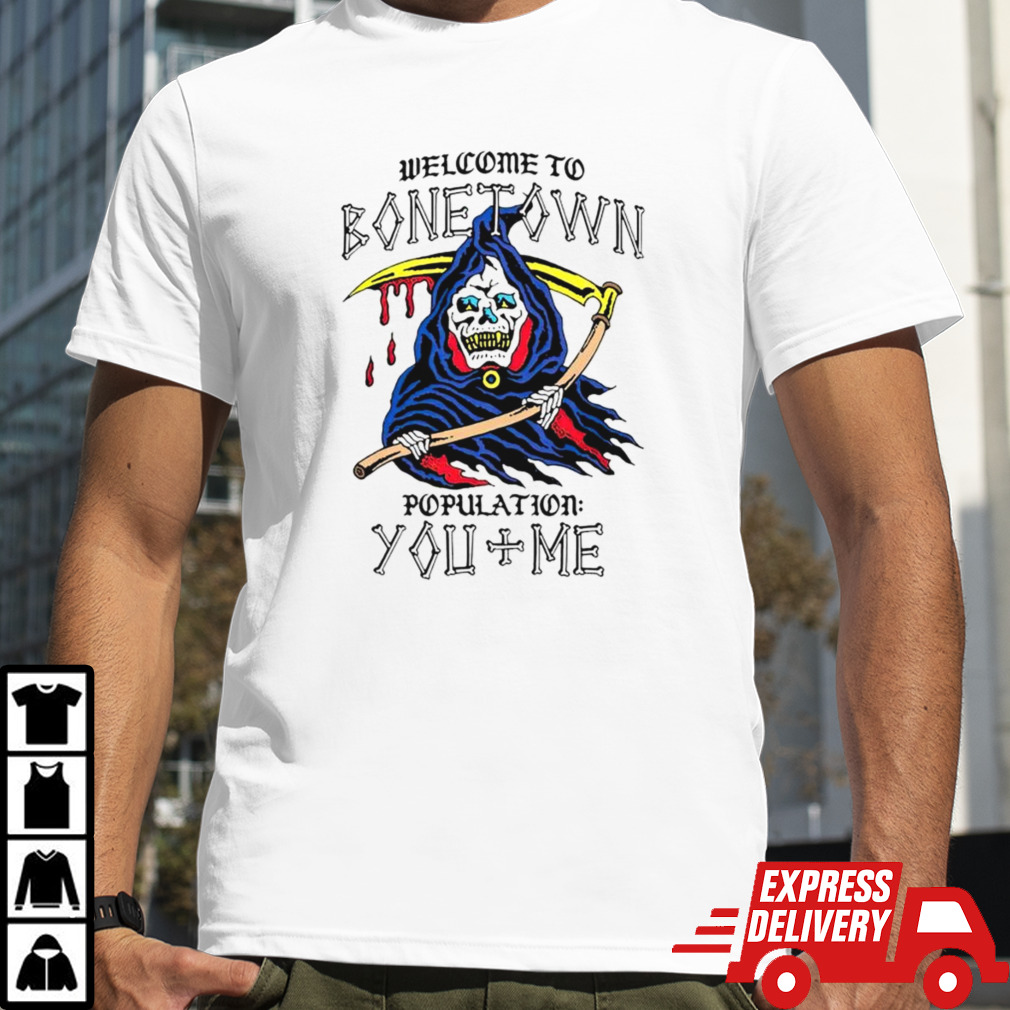 Welcome to bonetown population you + me shirt