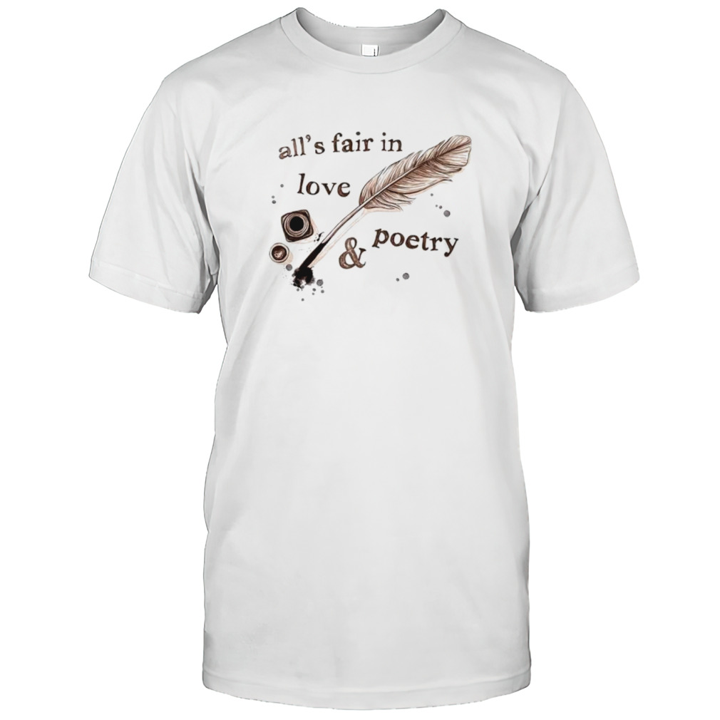All’s fair in love and poetry shirt