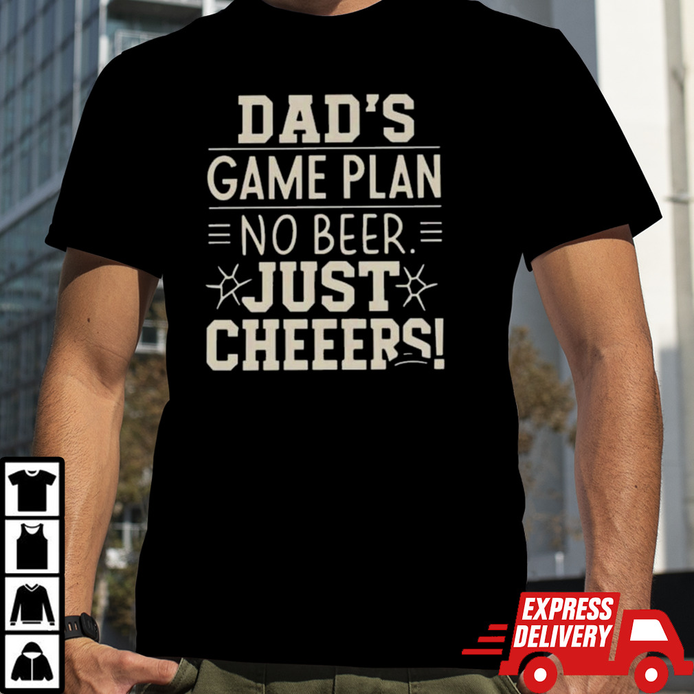 Dad’s Game Plan No Beer Just Cheers T-shirt