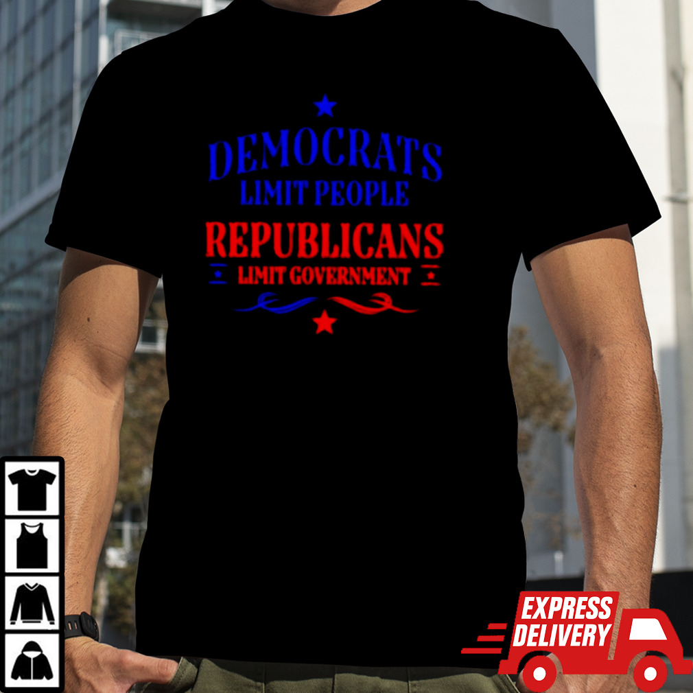 Democrats Limit People Republicans Limit Government Shirt