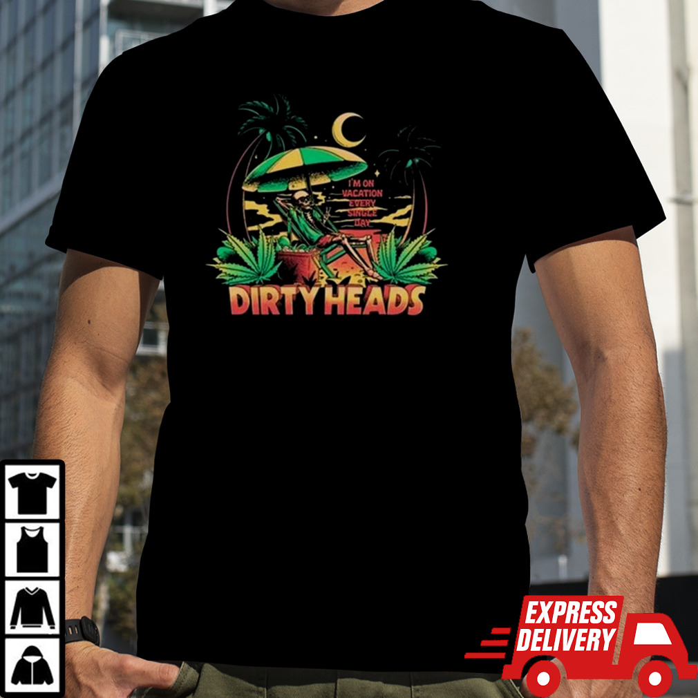 Dirty Heads I’m On Vacation Every Single Day T-shirt