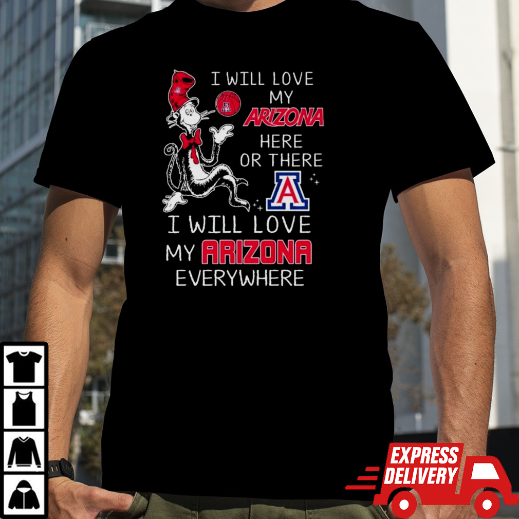 Dr Seuss I Will Love My Arizona Wildcats Here Or There I Will Love My Arizona Wildcats Everywhere Shirt