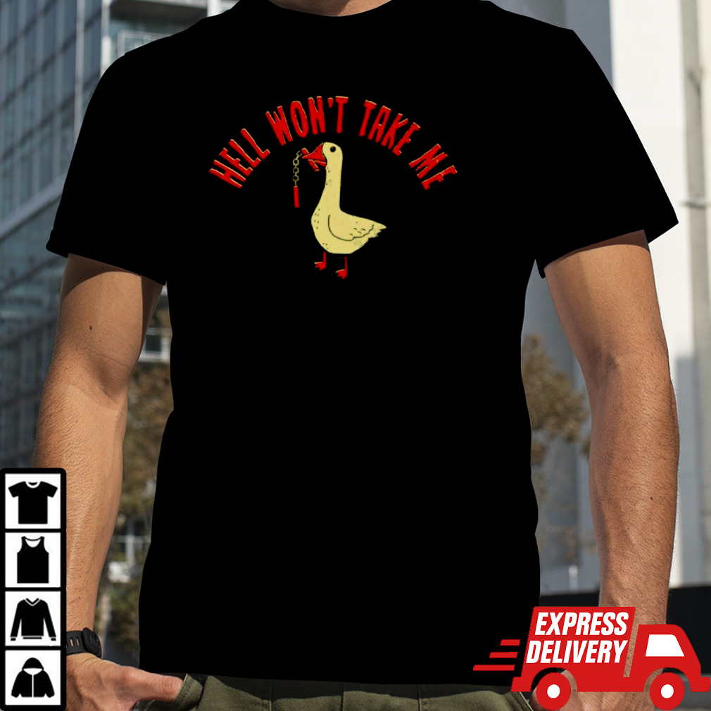 Duck hell won’t take me shirt