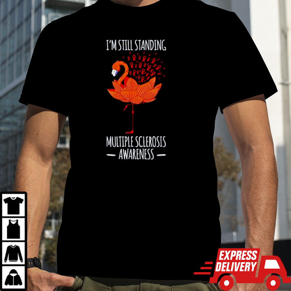 Flamingo I’m still standing multiple sclerosis awareness shirt