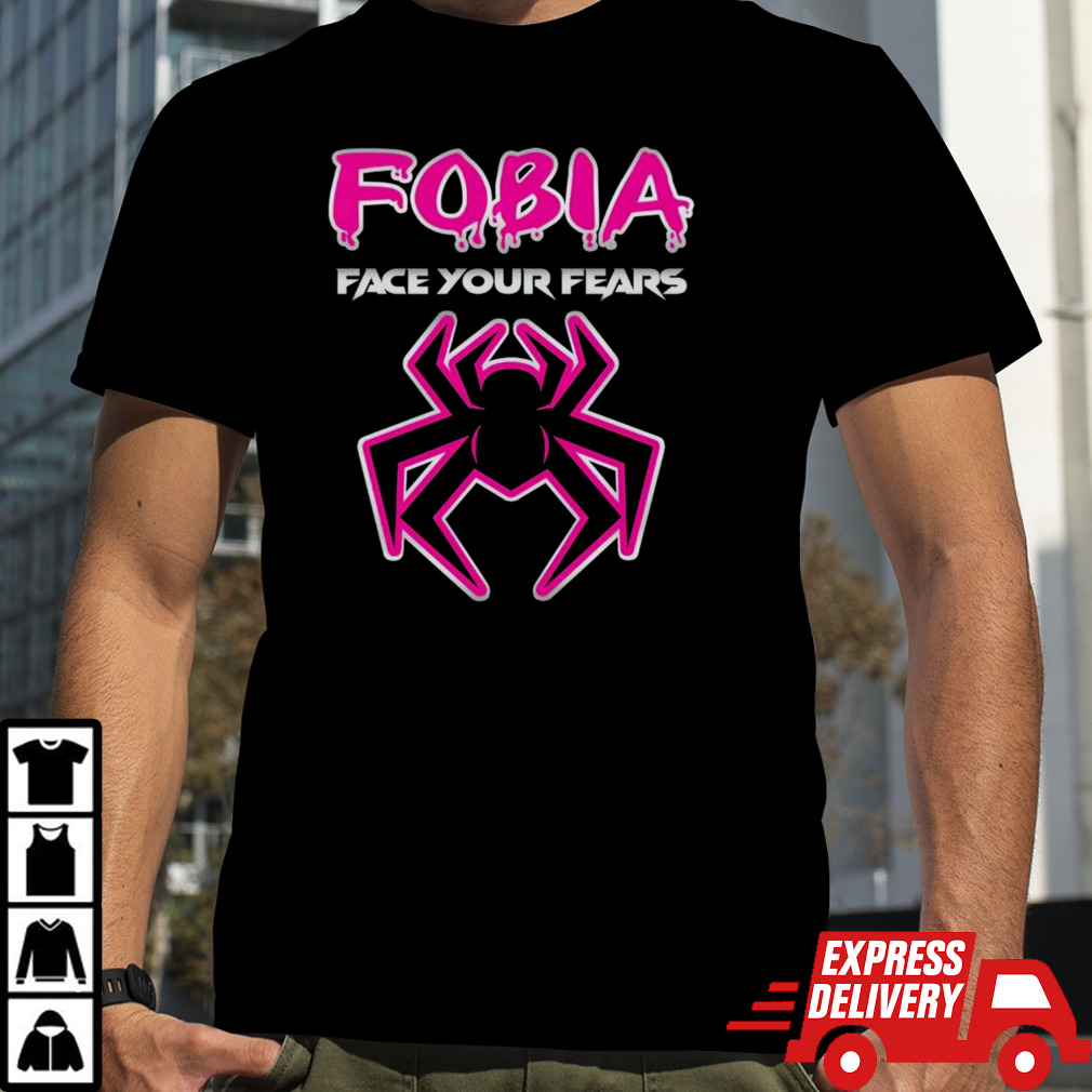 Fobia face your fears shirt