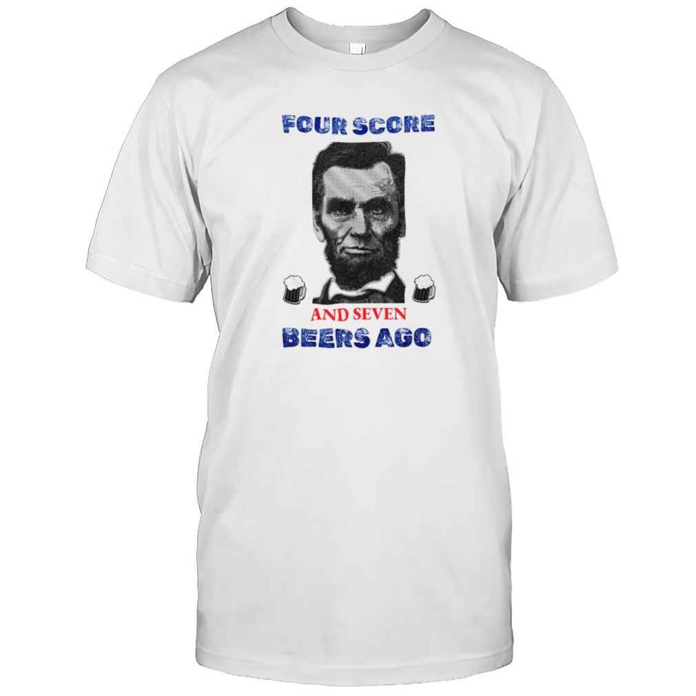 Four score and seven years ago Abraham Lincoln 4th of July shirt