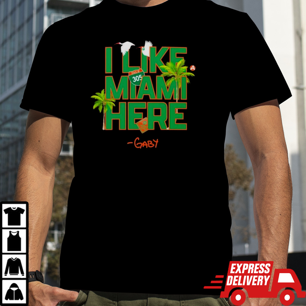 Gaby I Like Miami Here Shirt