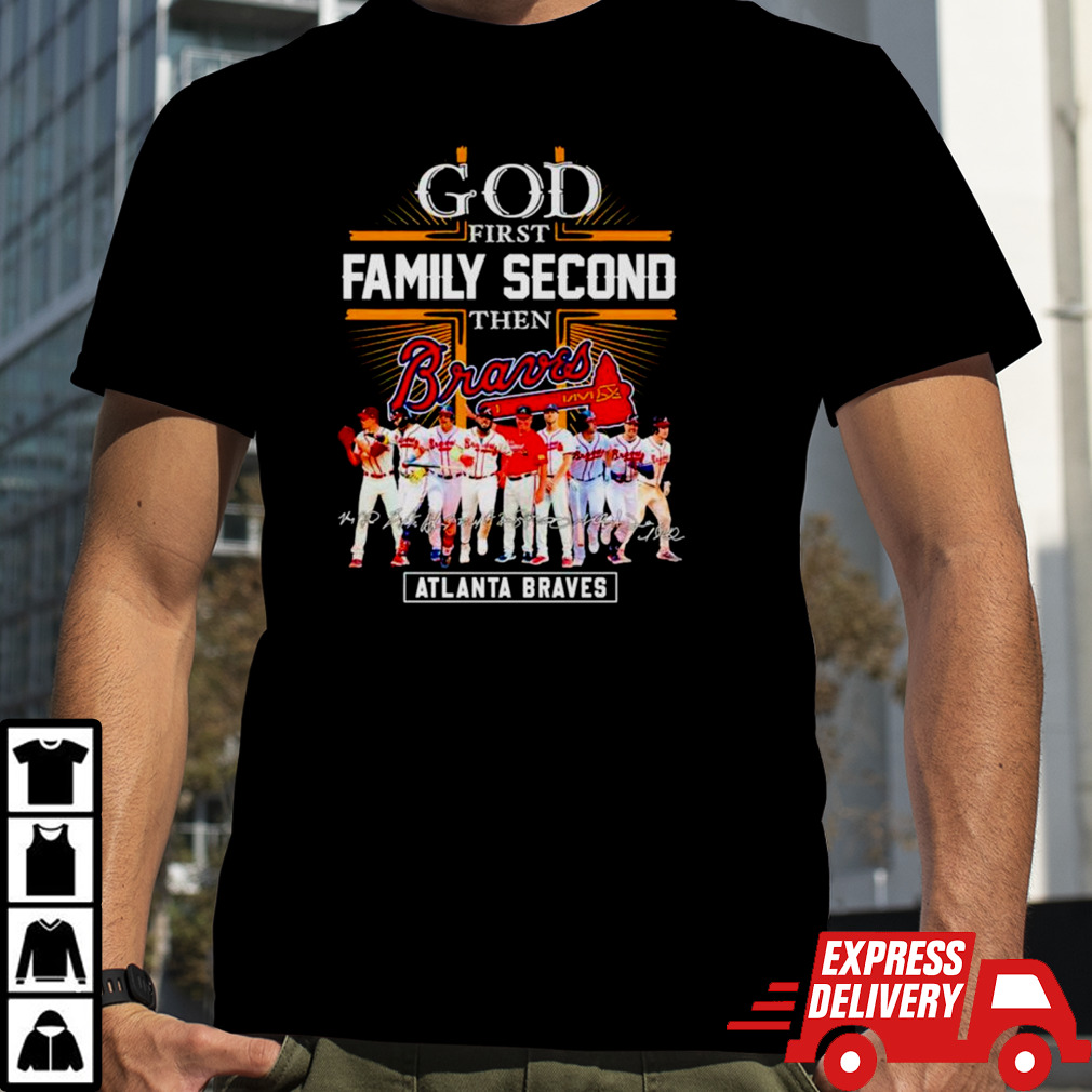 God first family second then Atlanta Braves baseball fan signatures shirt