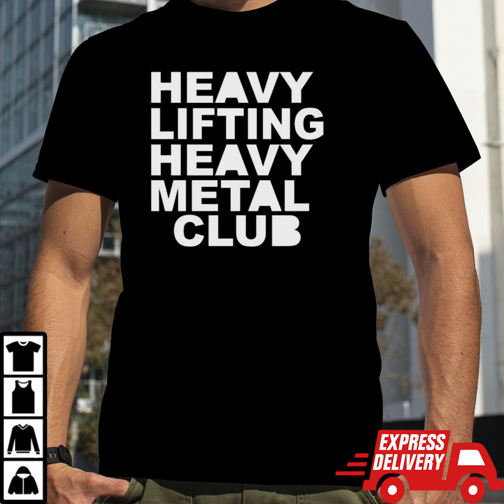 Heavy lifting heavy metal club shirt