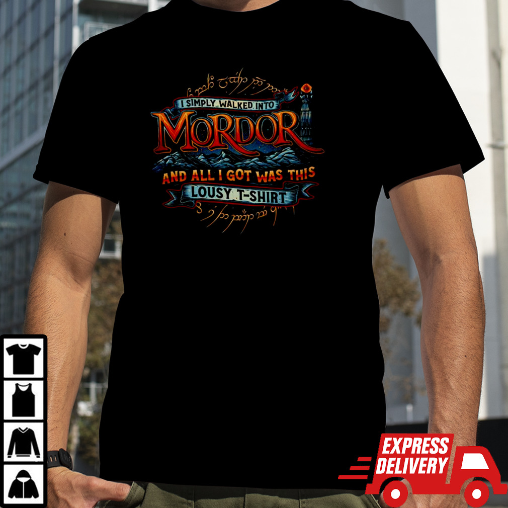 I simply walked into Mordor and all I got was this lousy shirt