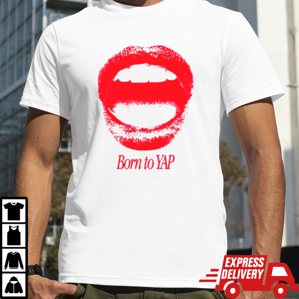 Lips born to yap it girl shirt