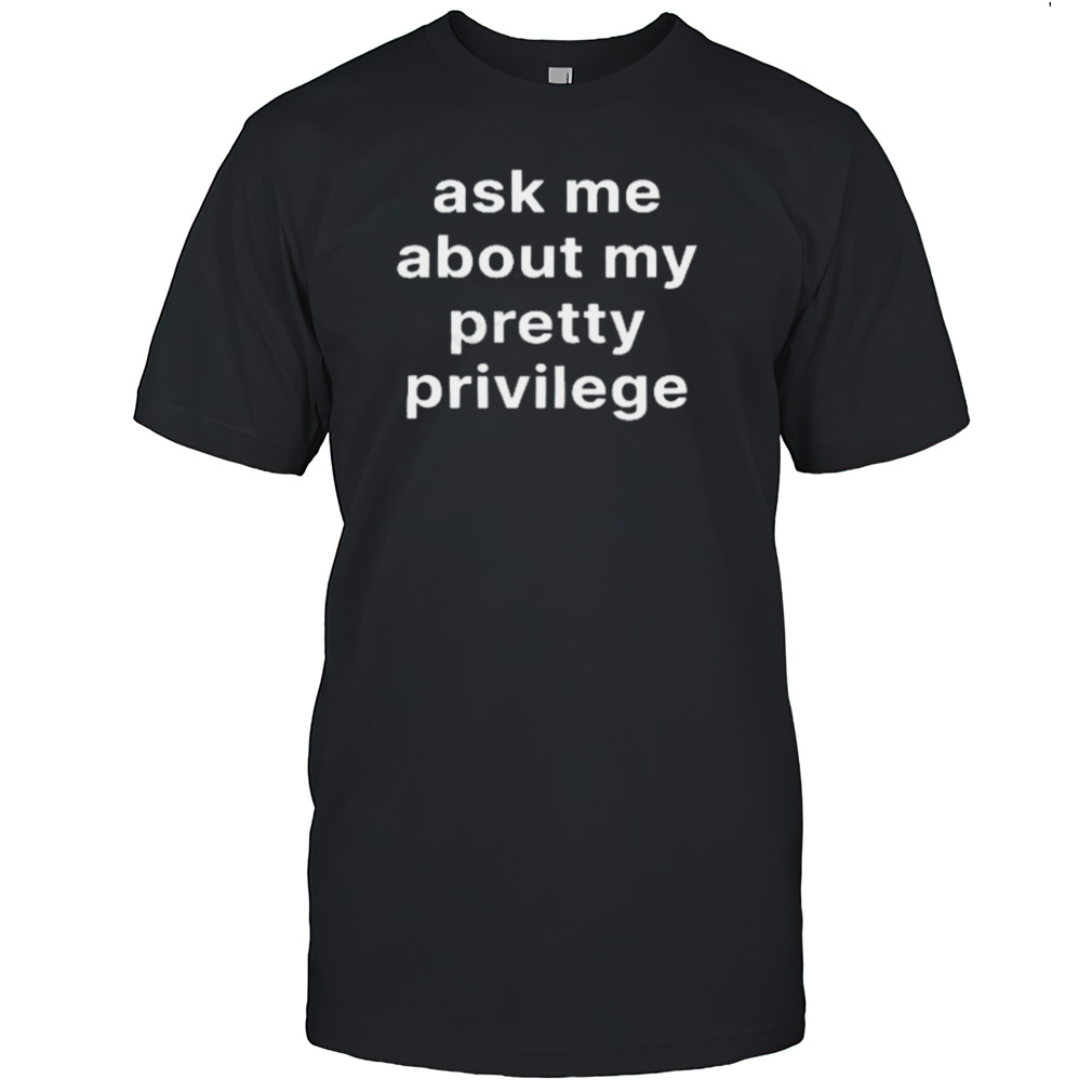 Moximimi Merch Ask Me About My Pretty Privilege T-Shirt