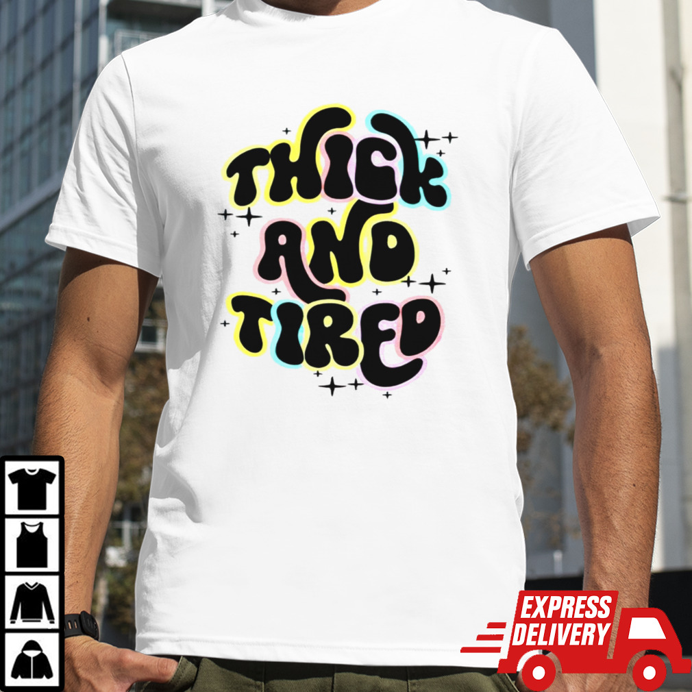 Official thick and tired shirt