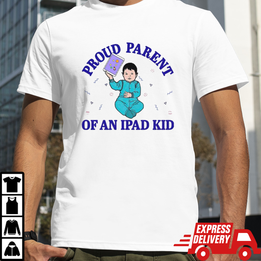 Proud parent of an ipad kid shirt