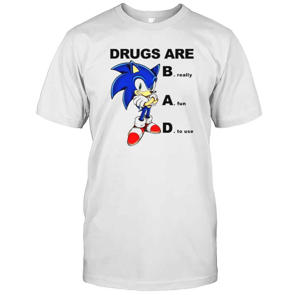 Sonic drugs are bad really fun to use shirts
