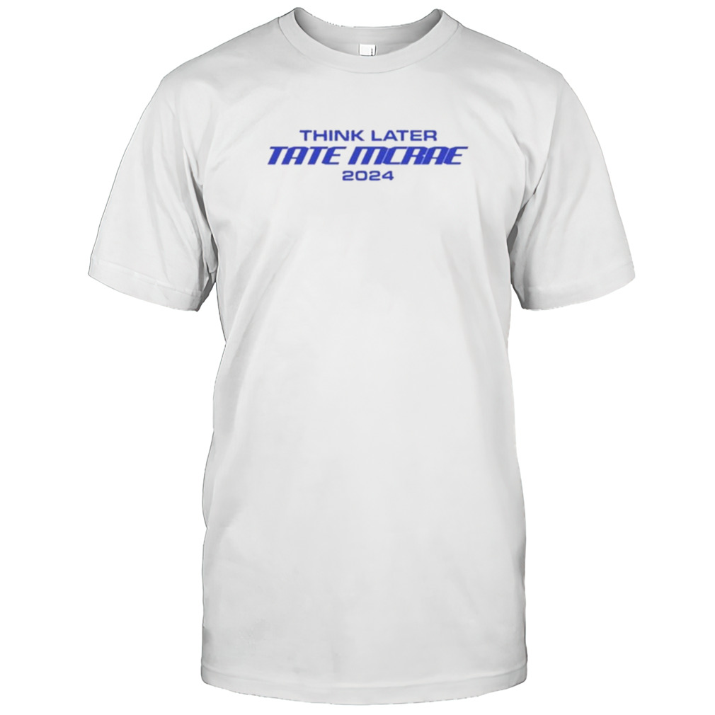 Think Later Tate Mcrae 2024 Shirts
