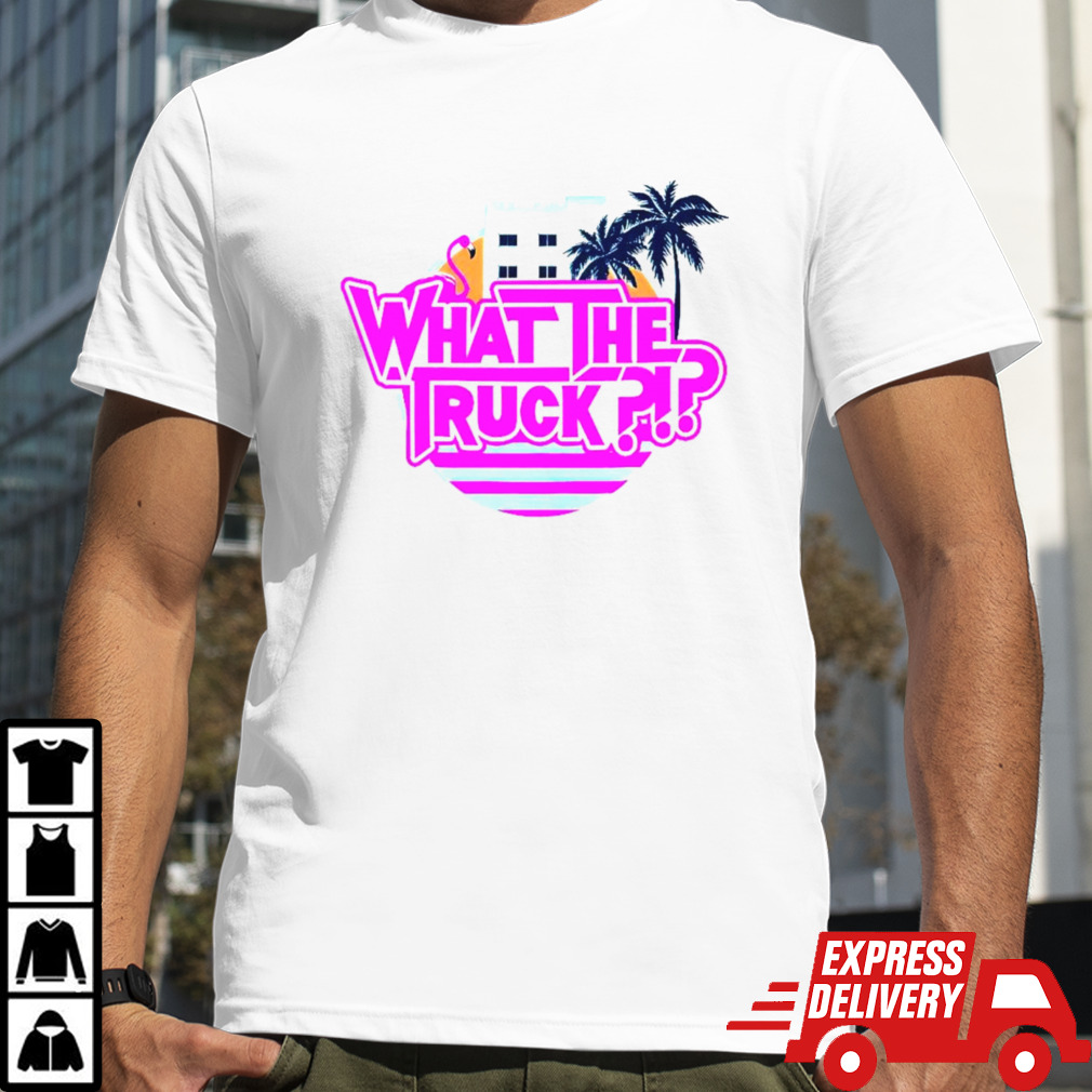 What the truck Miami vibe shirt