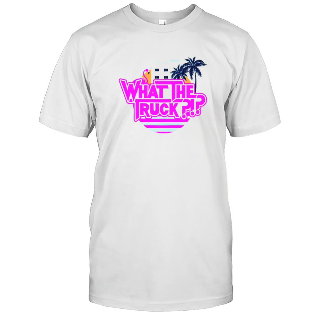 What the truck Miami vibe shirts